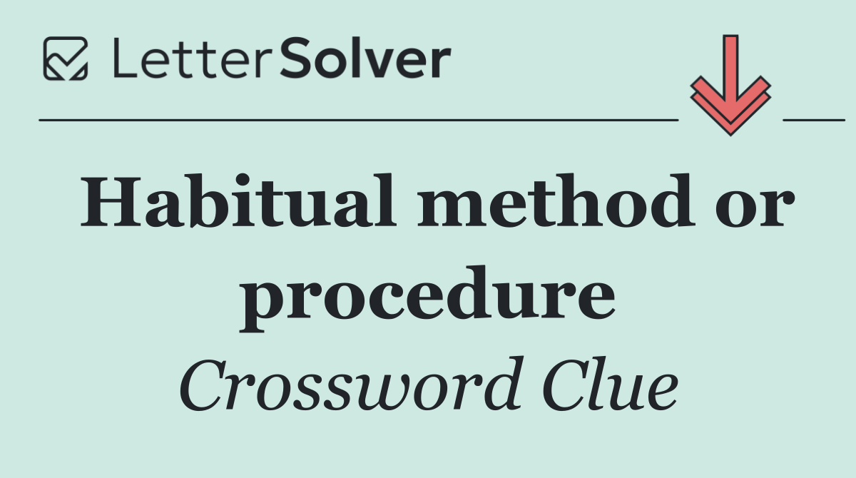 Habitual method or procedure