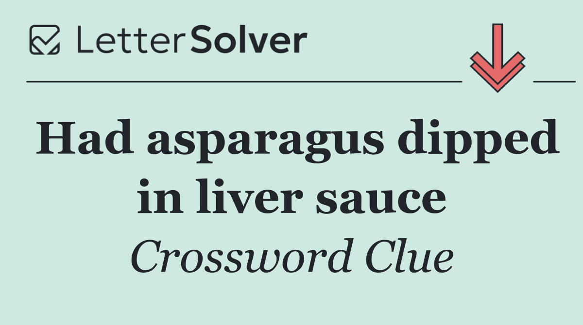 Had asparagus dipped in liver sauce
