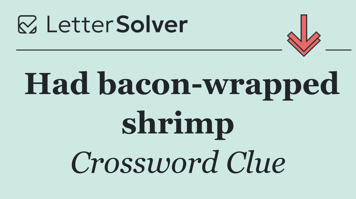 Had bacon wrapped shrimp