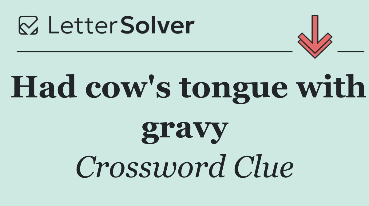 Had cow's tongue with gravy