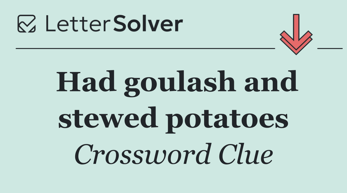 Had goulash and stewed potatoes
