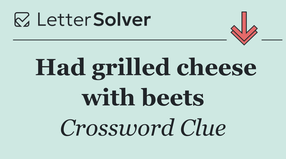 Had grilled cheese with beets