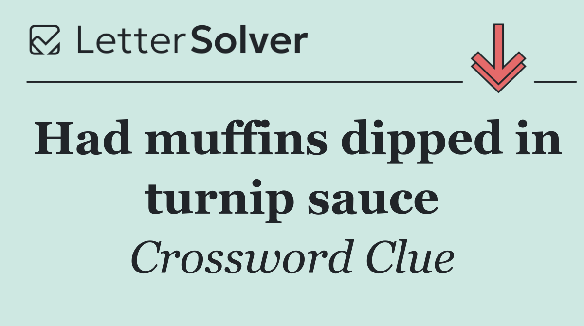 Had muffins dipped in turnip sauce