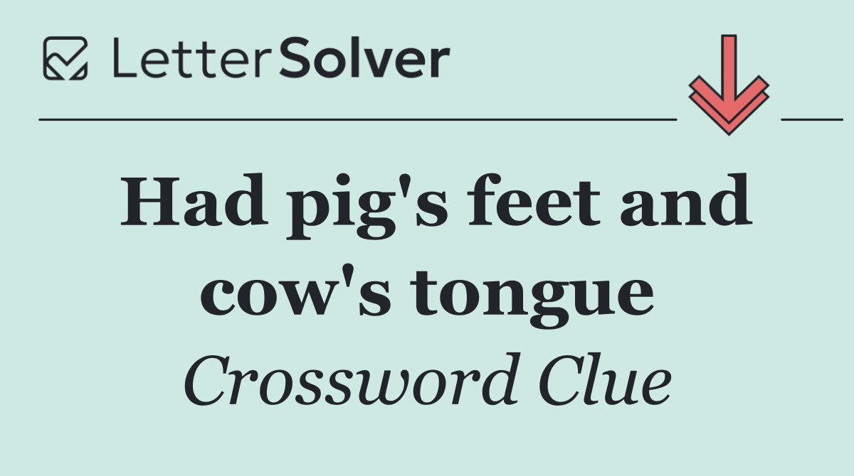 Had pig's feet and cow's tongue