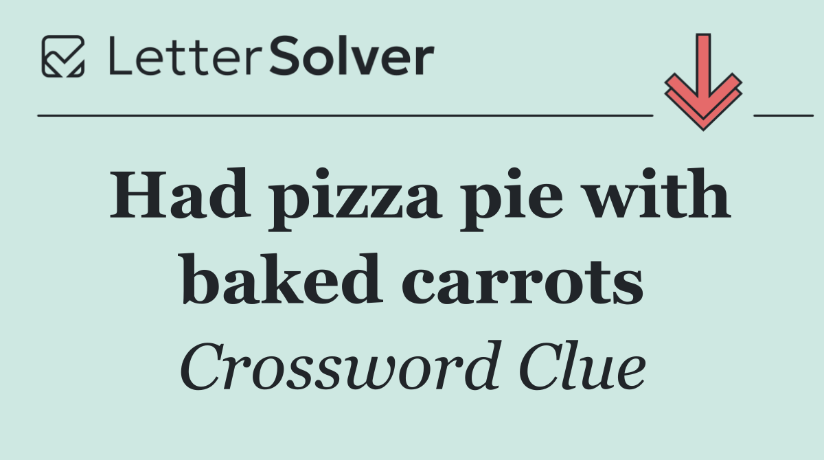 Had pizza pie with baked carrots