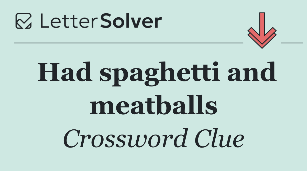 Had spaghetti and meatballs