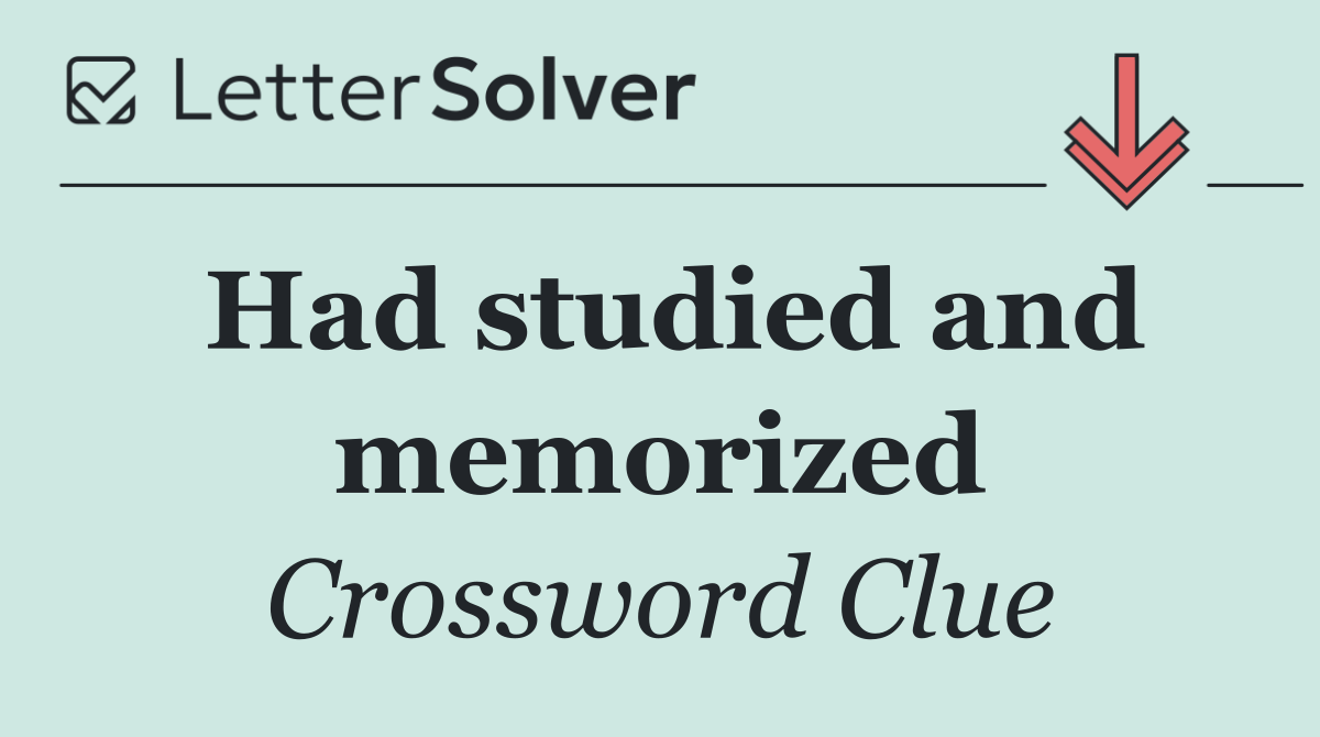 Had studied and memorized