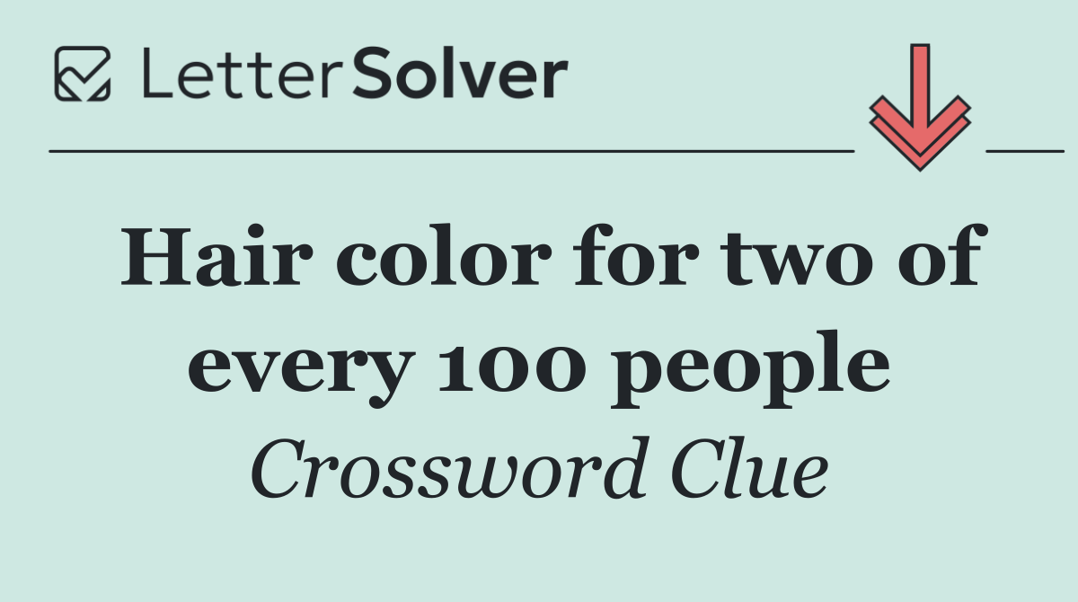 Hair color for two of every 100 people