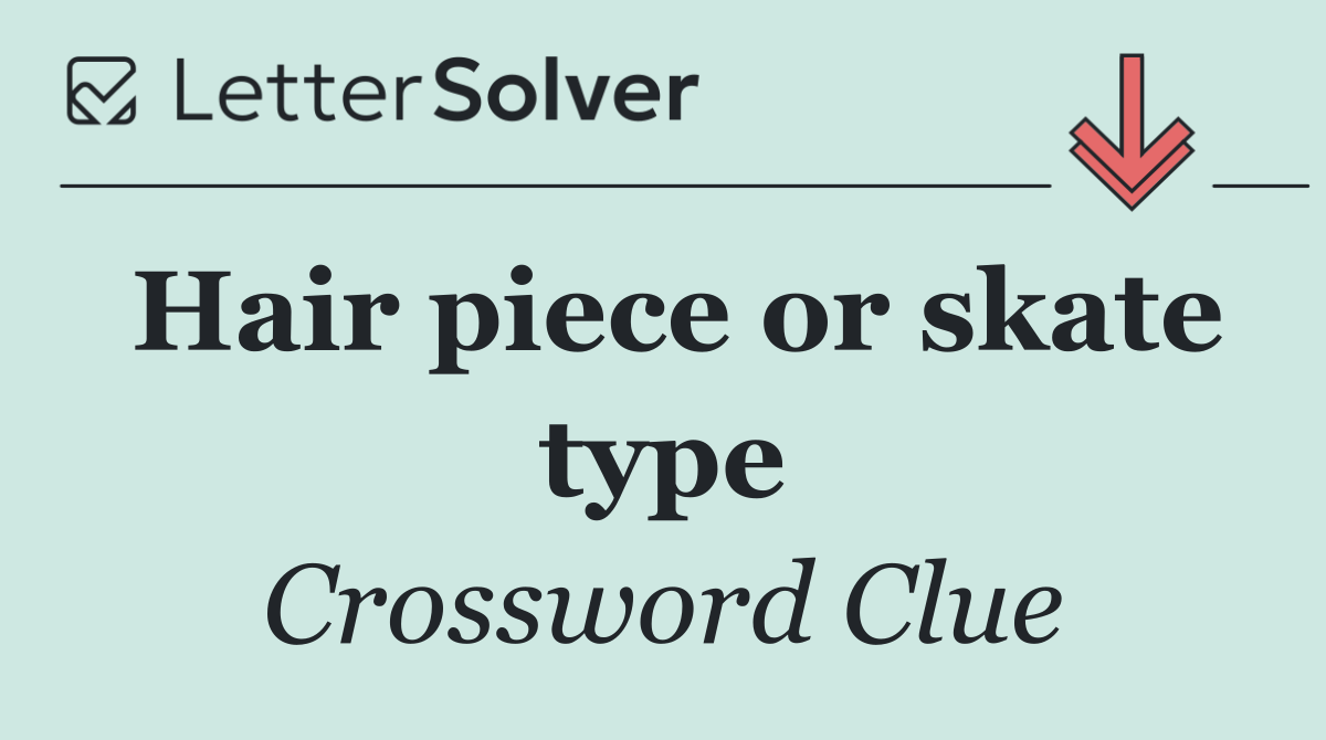 Hair piece or skate type
