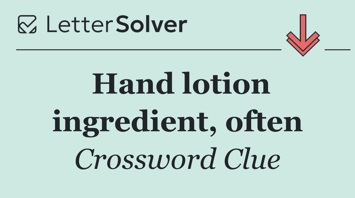 Hand lotion ingredient, often