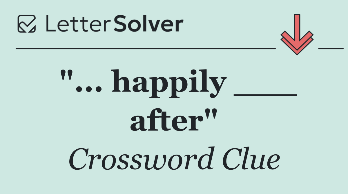 "... happily ___ after"
