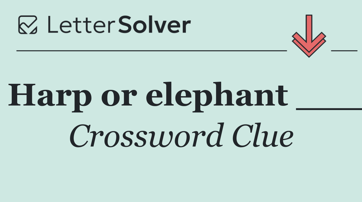 Harp or elephant ___