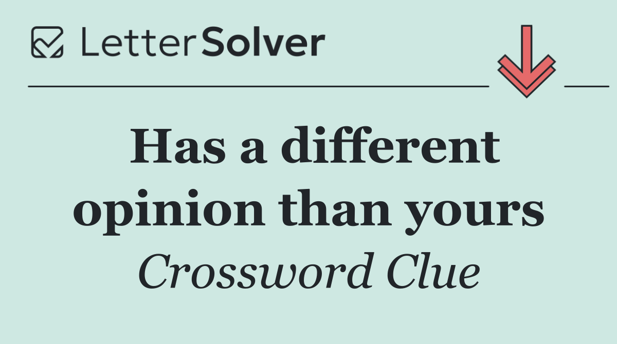 Has a different opinion than yours