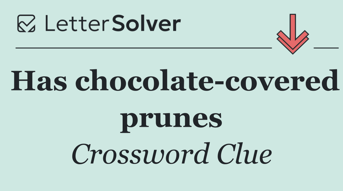 Has chocolate covered prunes