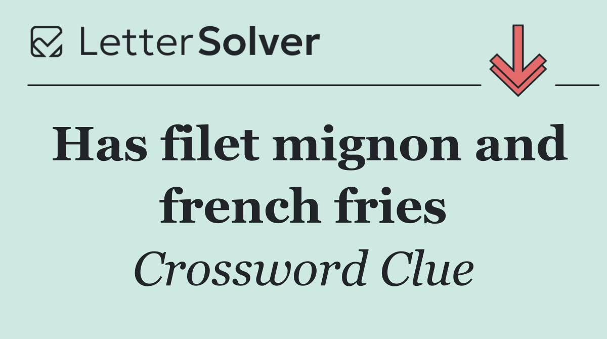 Has filet mignon and french fries