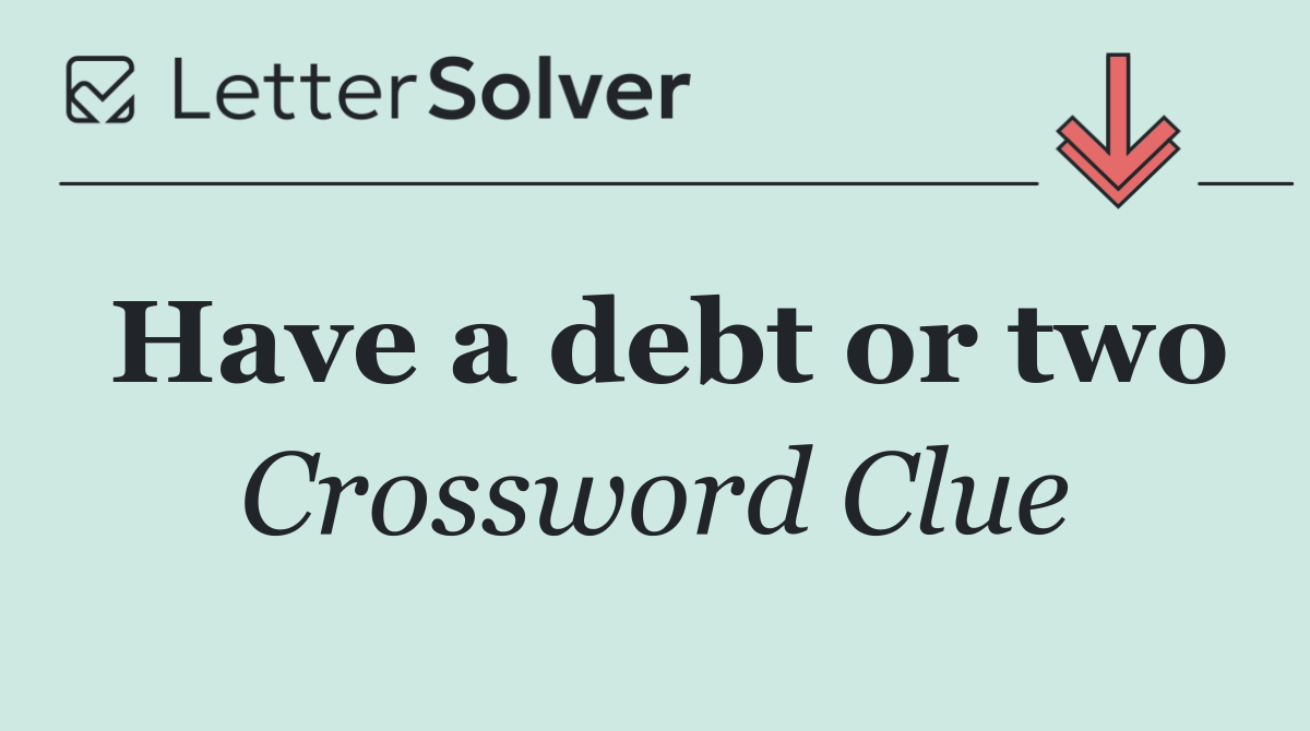 Have a debt or two