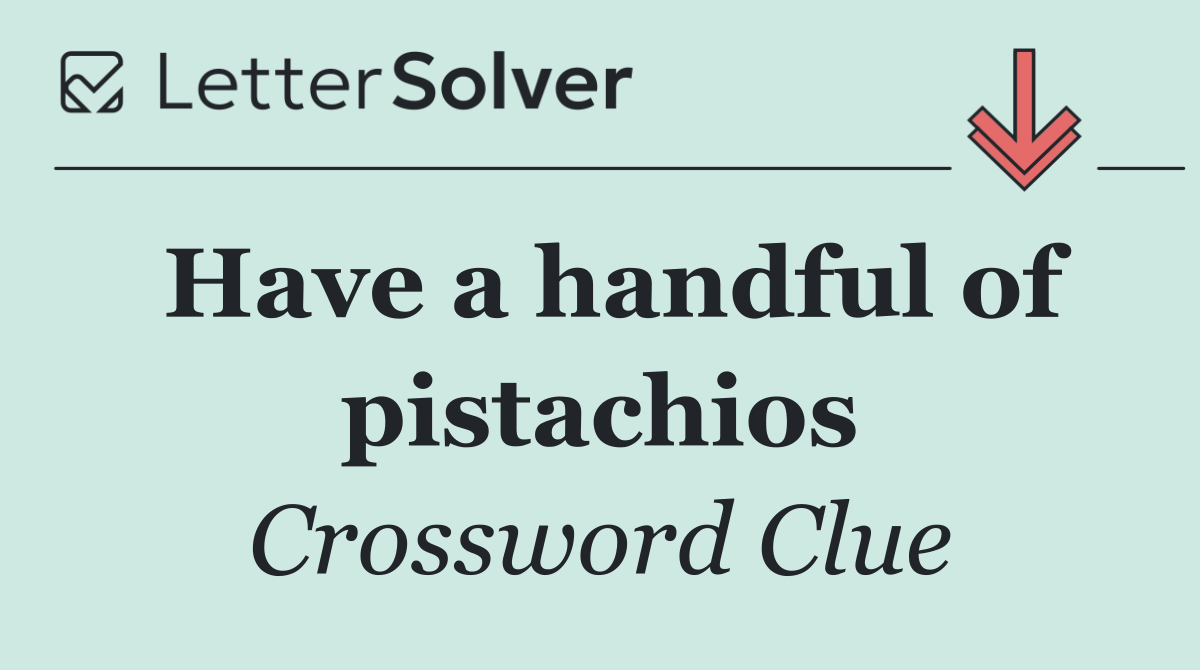 Have a handful of pistachios