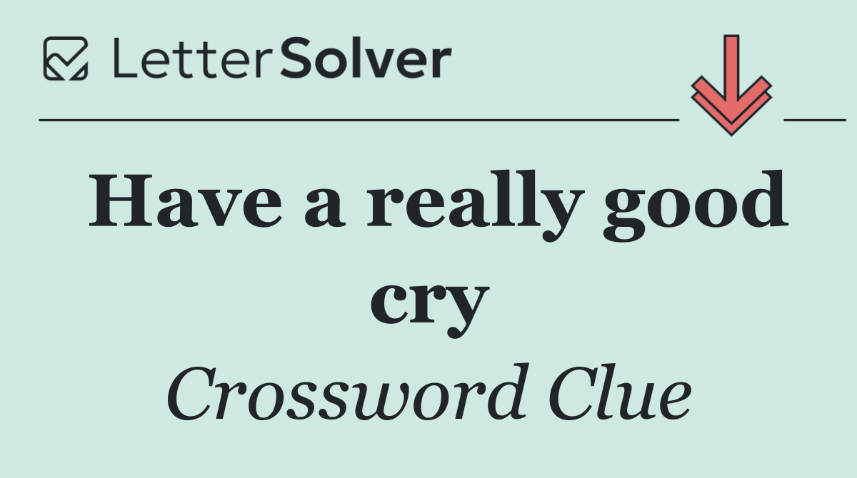 Have a really good cry