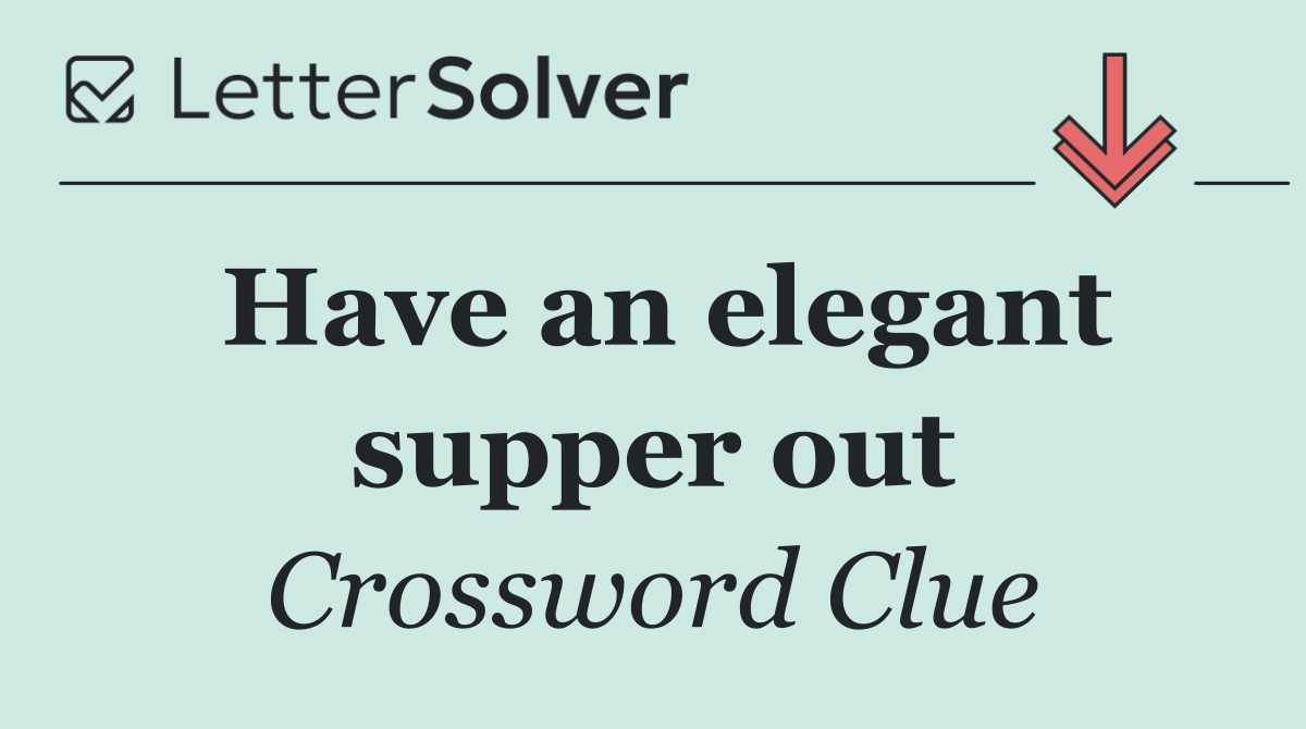 Have an elegant supper out