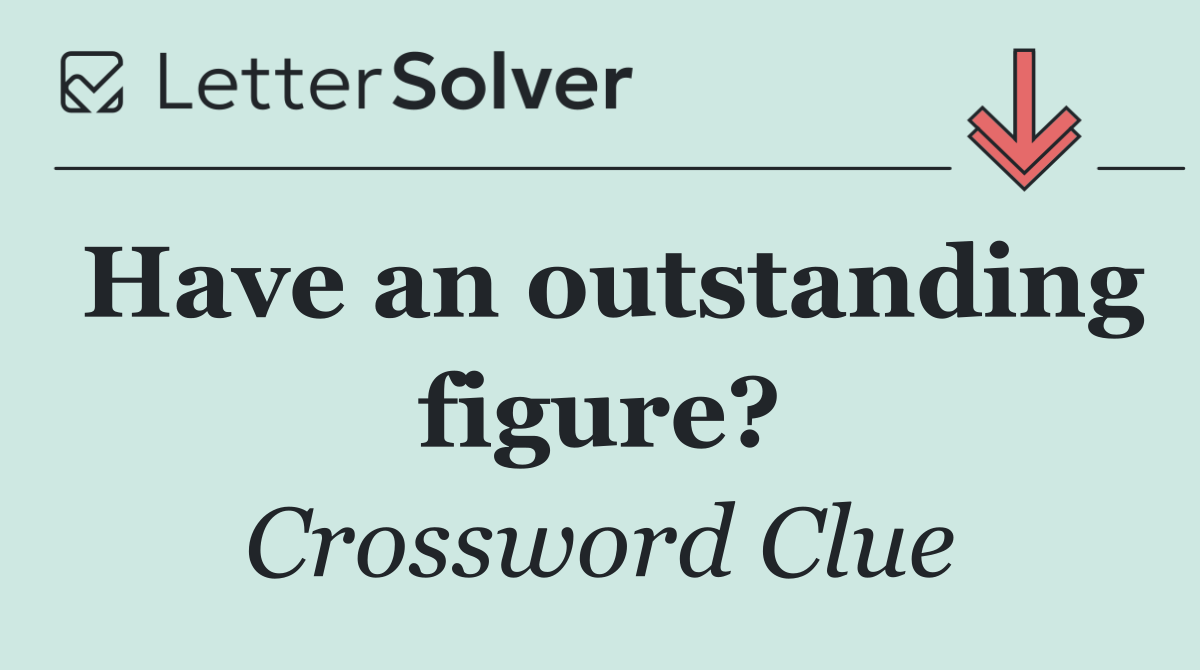Have an outstanding figure?