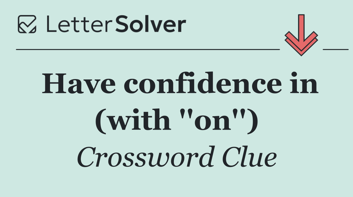 Have confidence in (with ''on'')