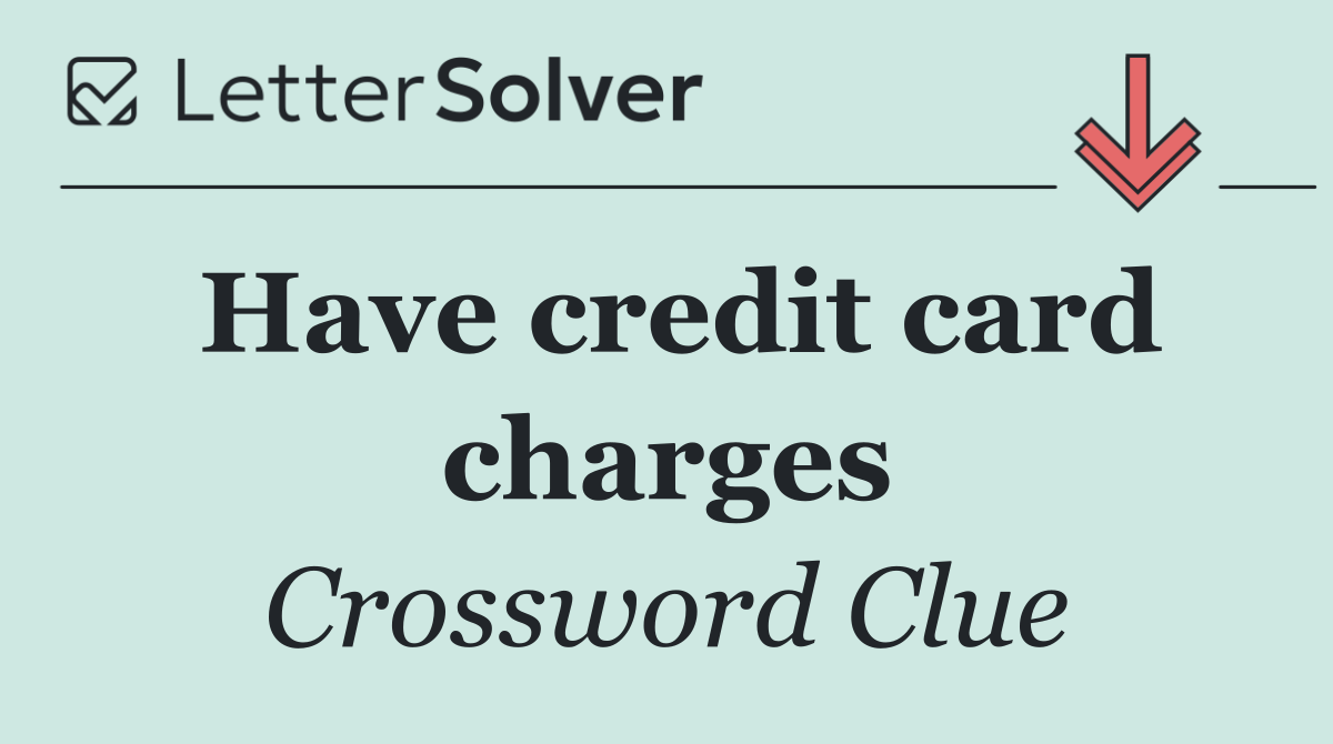 Have credit card charges