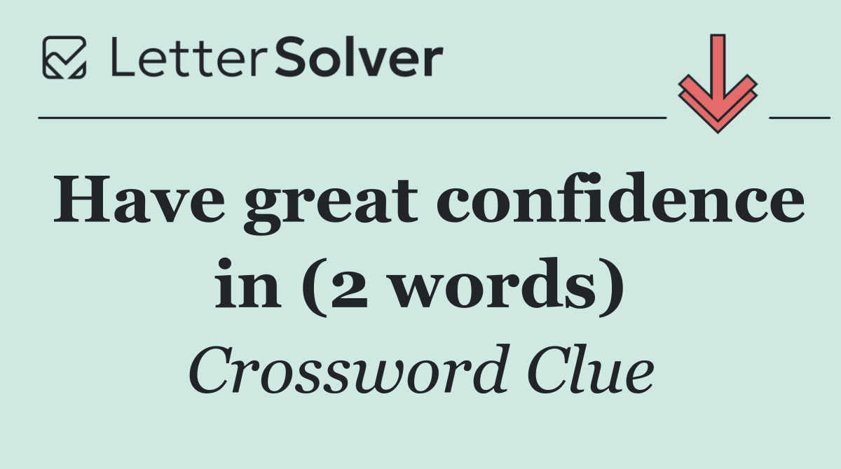 Have great confidence in (2 words)
