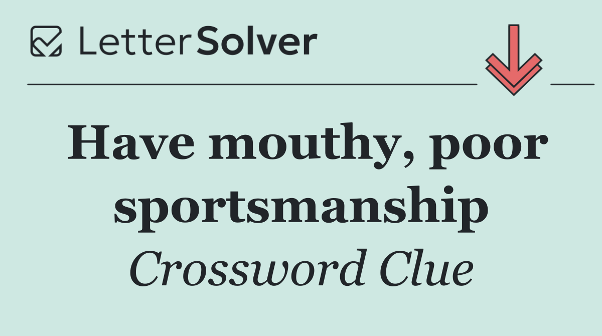Have mouthy, poor sportsmanship
