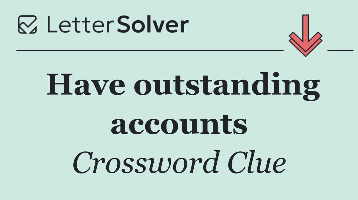 Have outstanding accounts