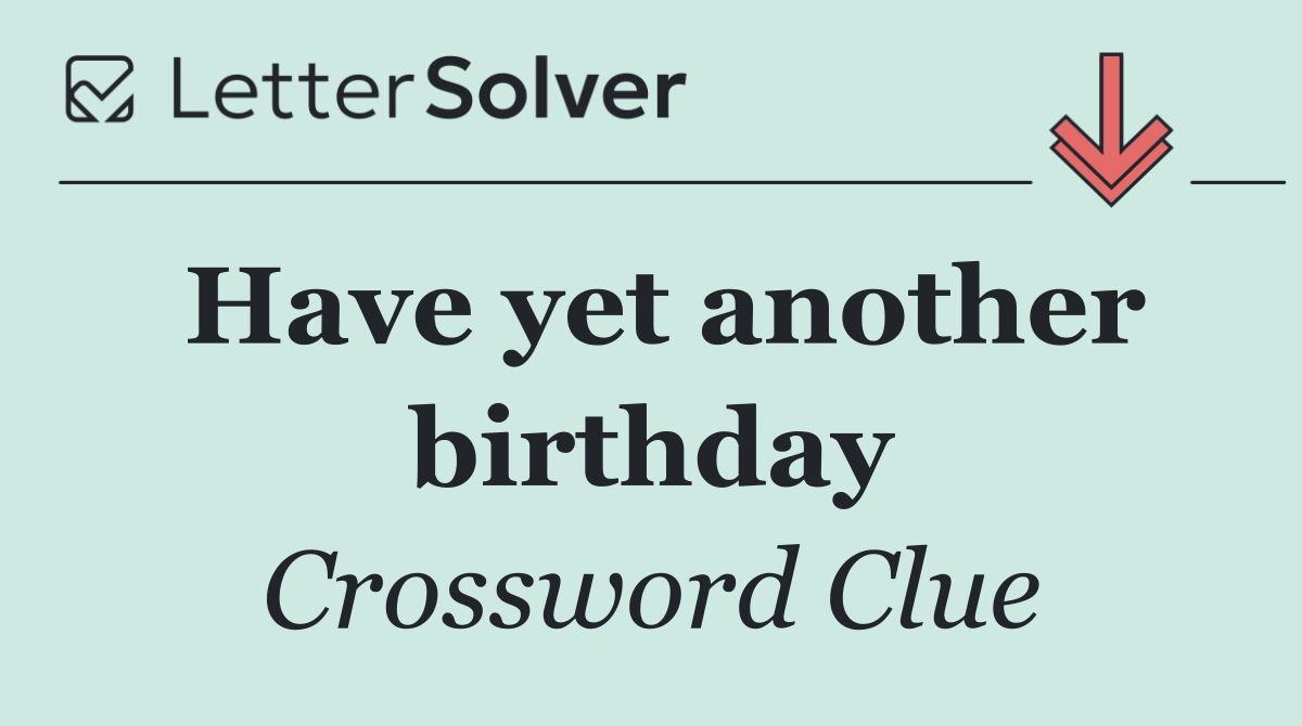 Have yet another birthday