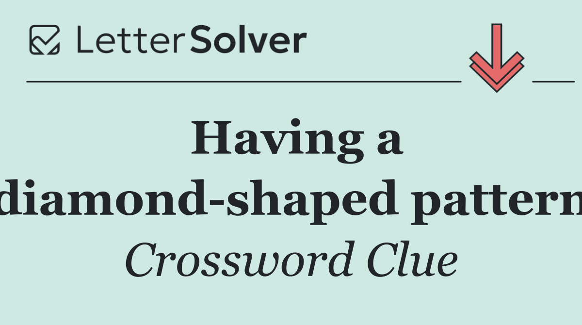 Having a diamond shaped pattern