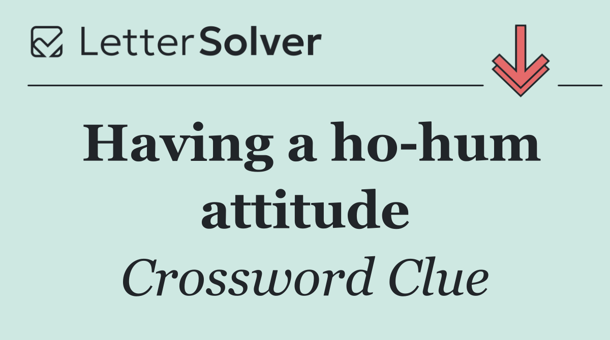 Having a ho hum attitude