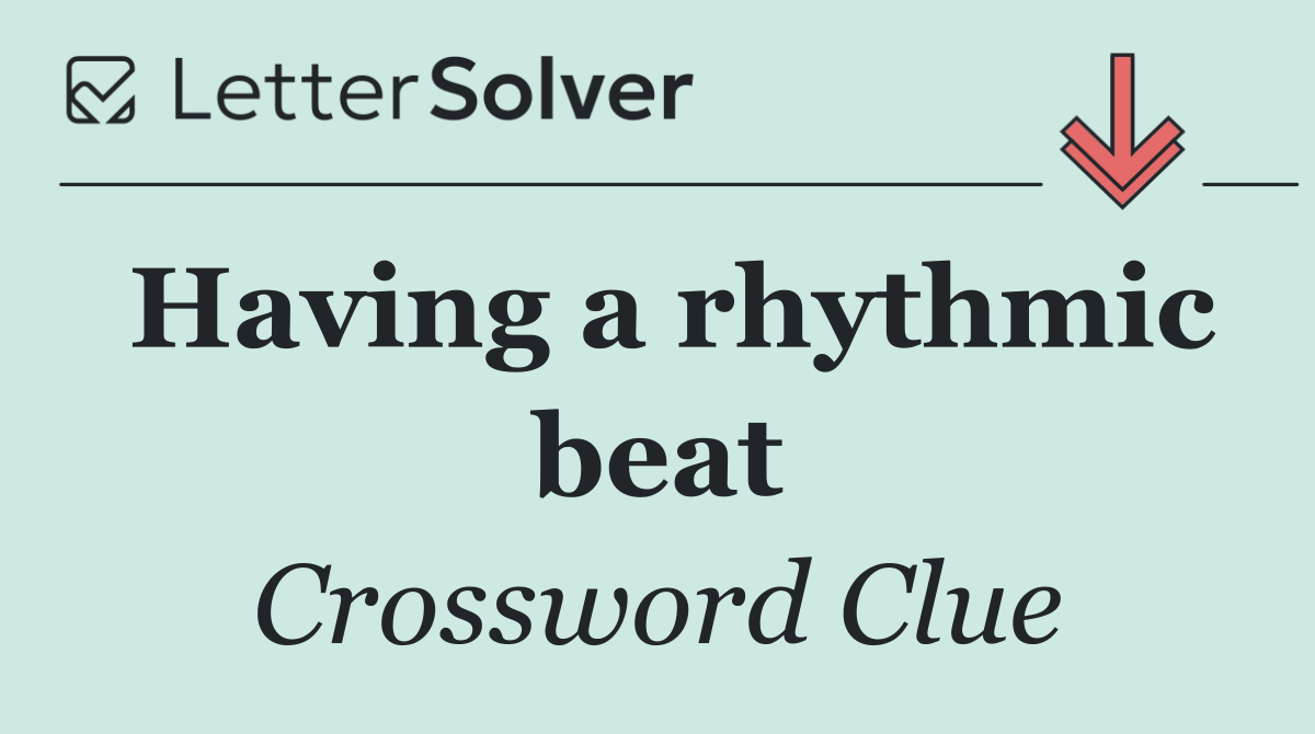 Having a rhythmic beat