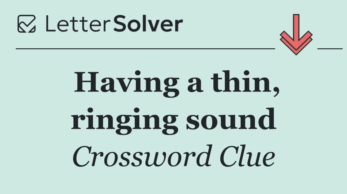 Having a thin, ringing sound