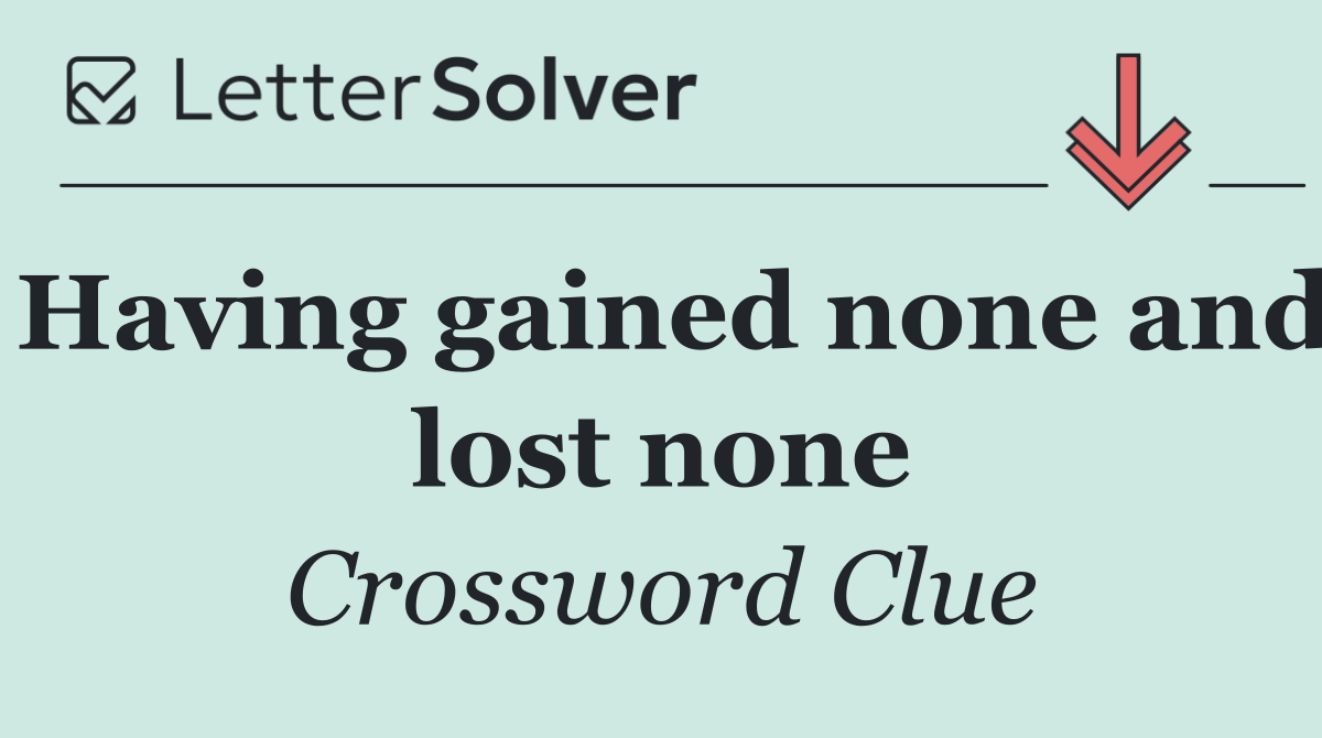Having gained none and lost none