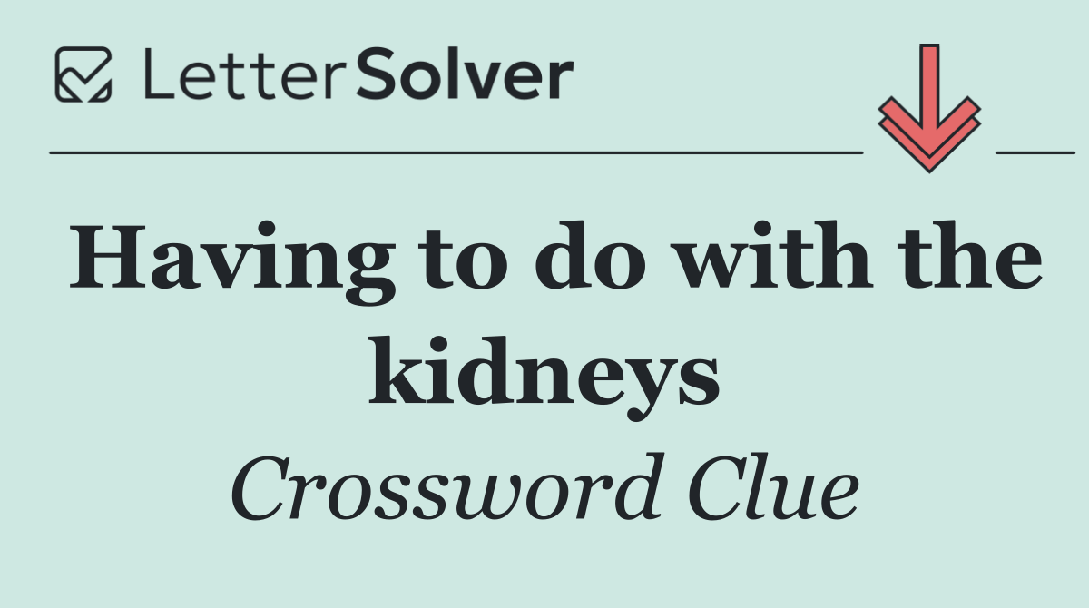 Having to do with the kidneys