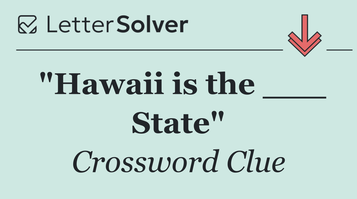"Hawaii is the ___ State"