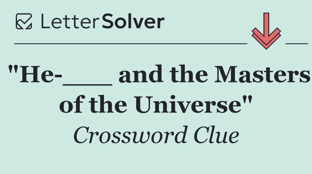 "He ___ and the Masters of the Universe"