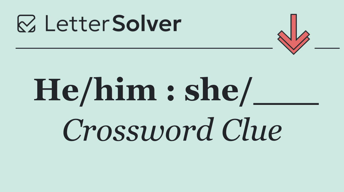 He/him : she/___