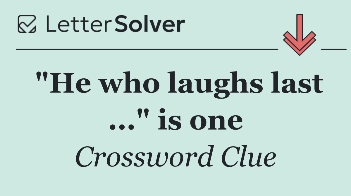 "He who laughs last ..." is one