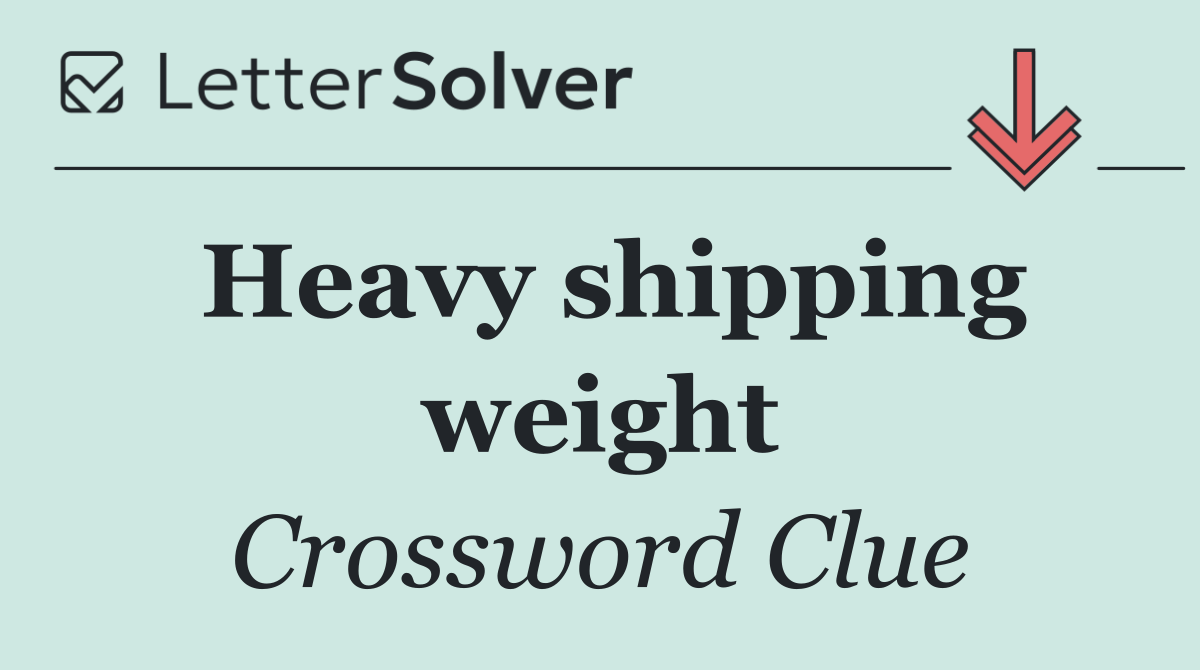 Heavy shipping weight