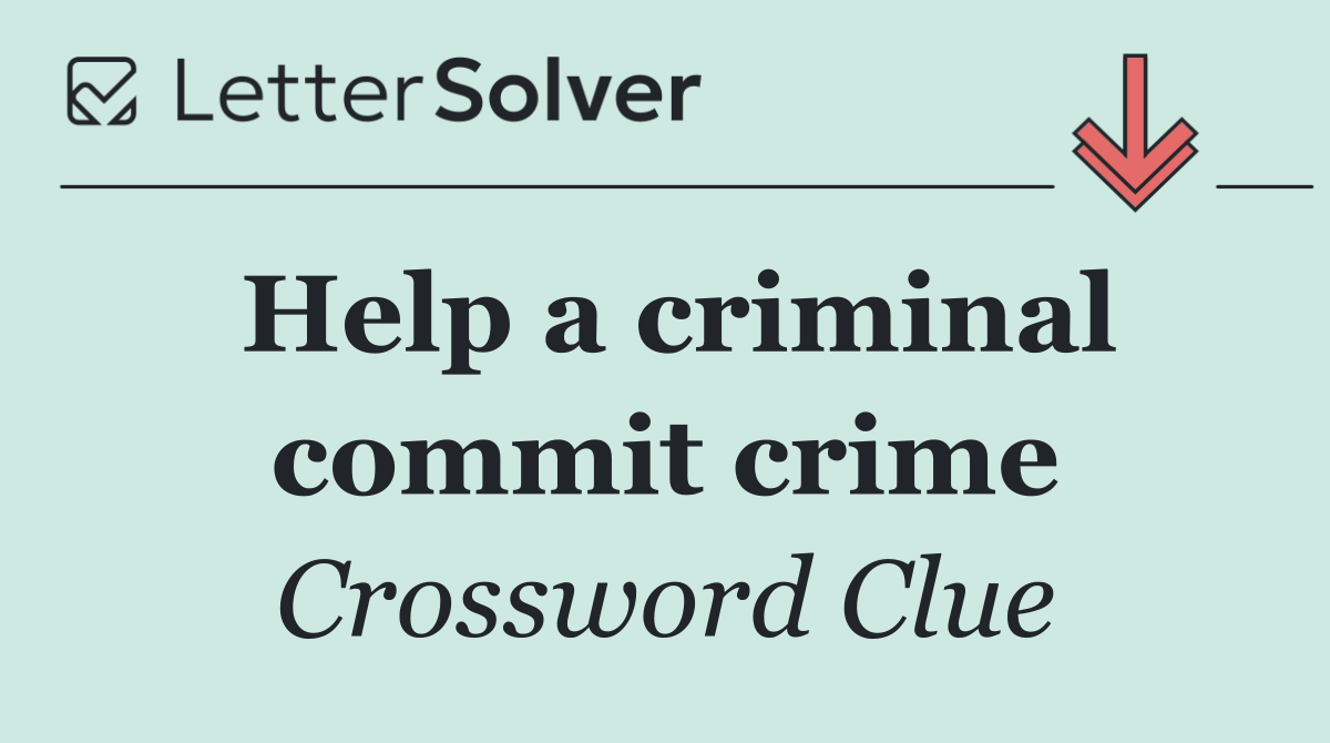 Help a criminal commit crime