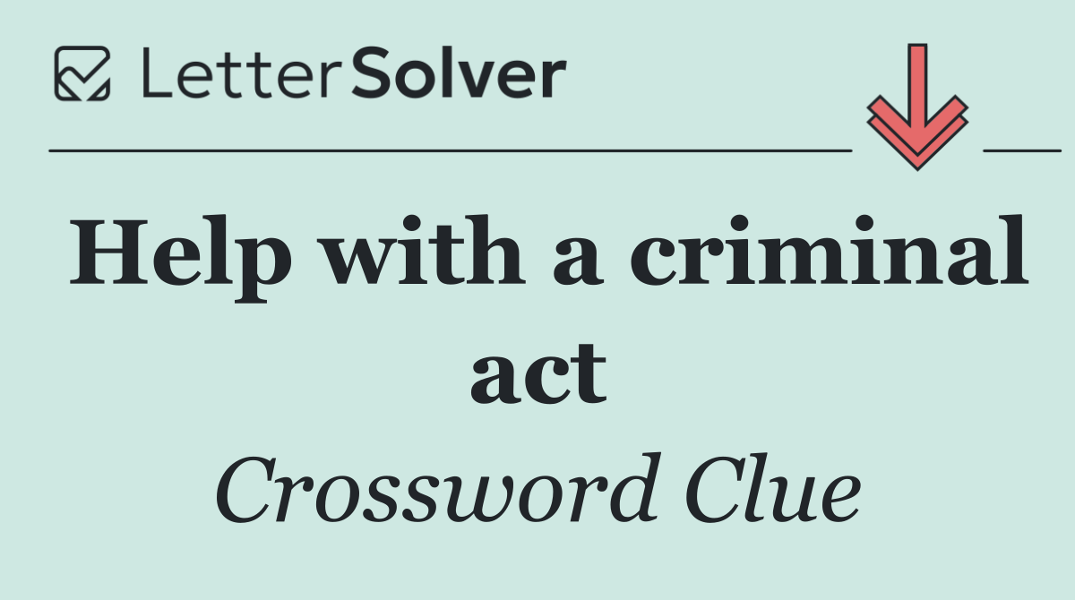 Help with a criminal act