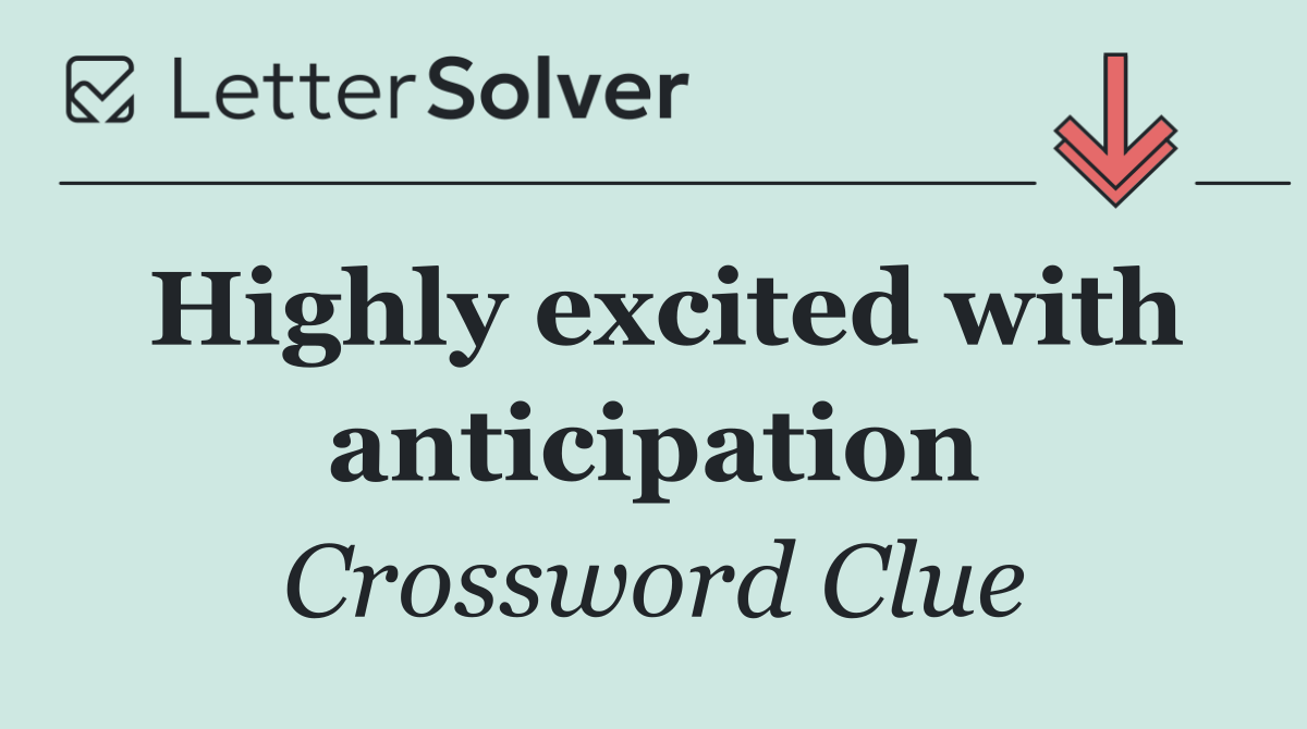 Highly excited with anticipation
