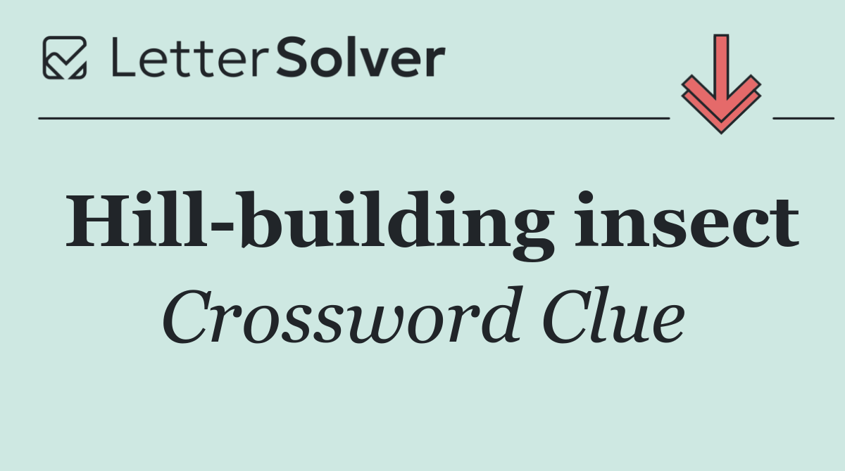 Hill building insect