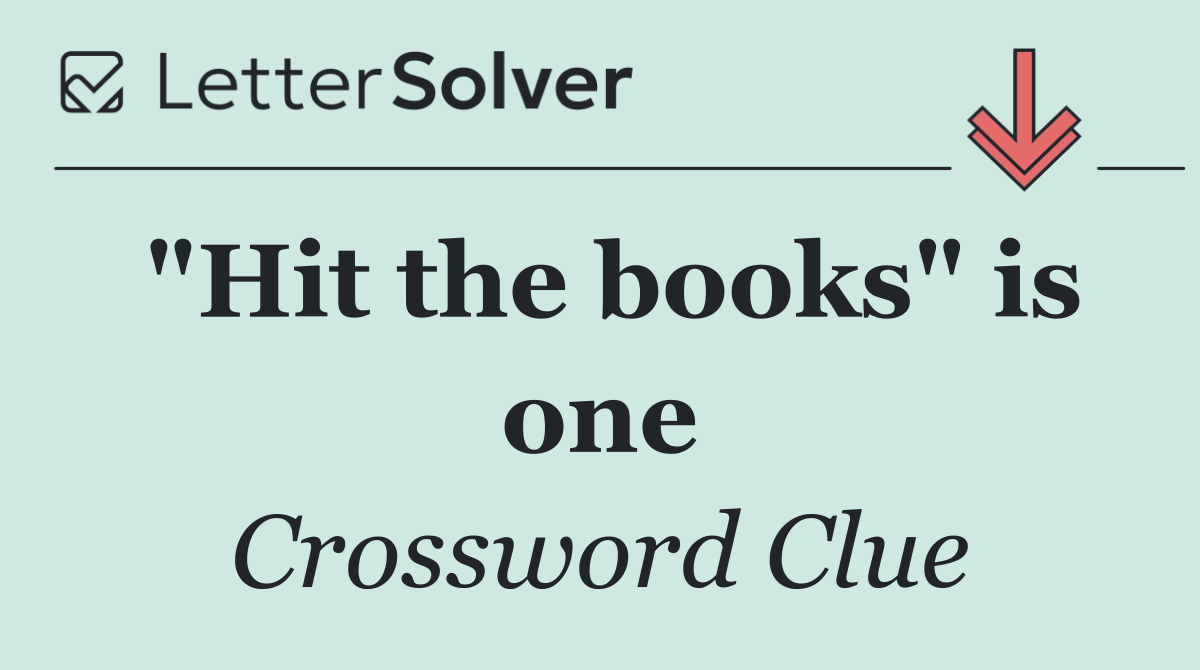 "Hit the books" is one