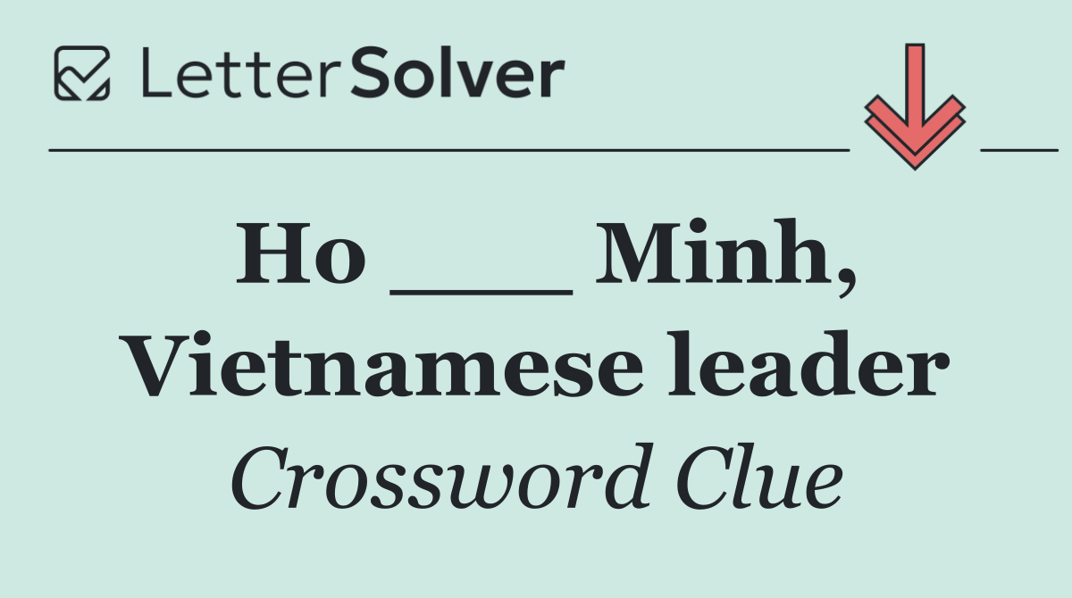 Ho ___ Minh, Vietnamese leader