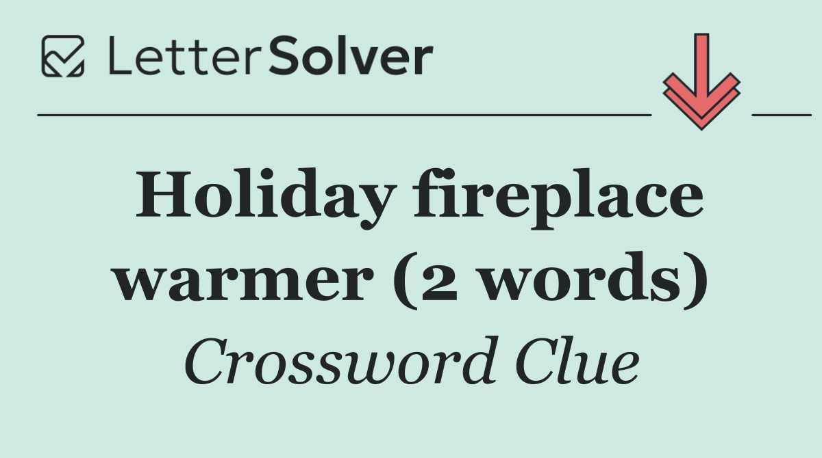 Holiday fireplace warmer (2 words)