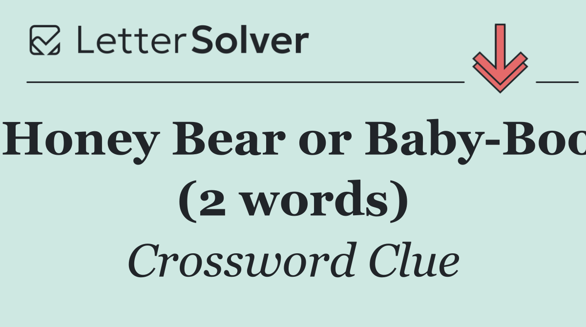Honey Bear or Baby Boo (2 words)