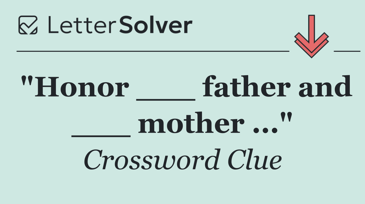 "Honor ___ father and ___ mother ..."